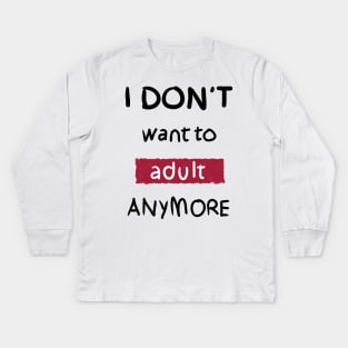 I Don't Want to Adult Anymore (Black) Kids Long Sleeve T-Shirt